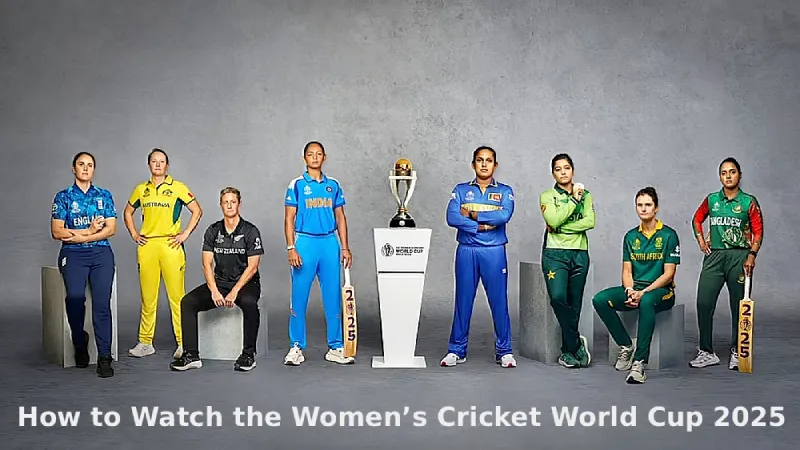 How to Watch the Women’s Cricket World Cup 2025 in Your Region – A Fan’s Guide